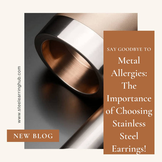 Say Goodbye to Metal Allergies: The Importance of Choosing Stainless Steel Earrings!